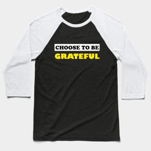 Choose To Be Grateful Baseball T-Shirt